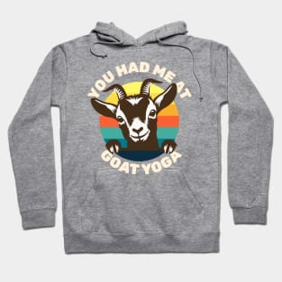 Goat Yoga - You Had Me at Goat Yoga - Cute Goat Hoodie